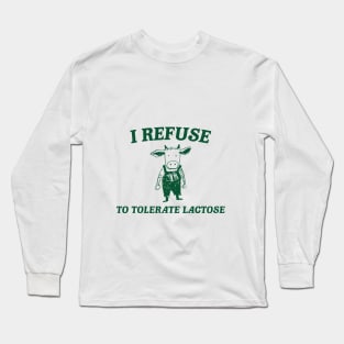 I Refuse To Tolerate Lactose - Funny Dairy Intolerant T-Shirt Long Sleeve T-Shirt